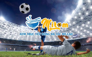 Mitom tv - xem bóng đá trực tiếp đỉnh cao hoàn toàn miễn phí